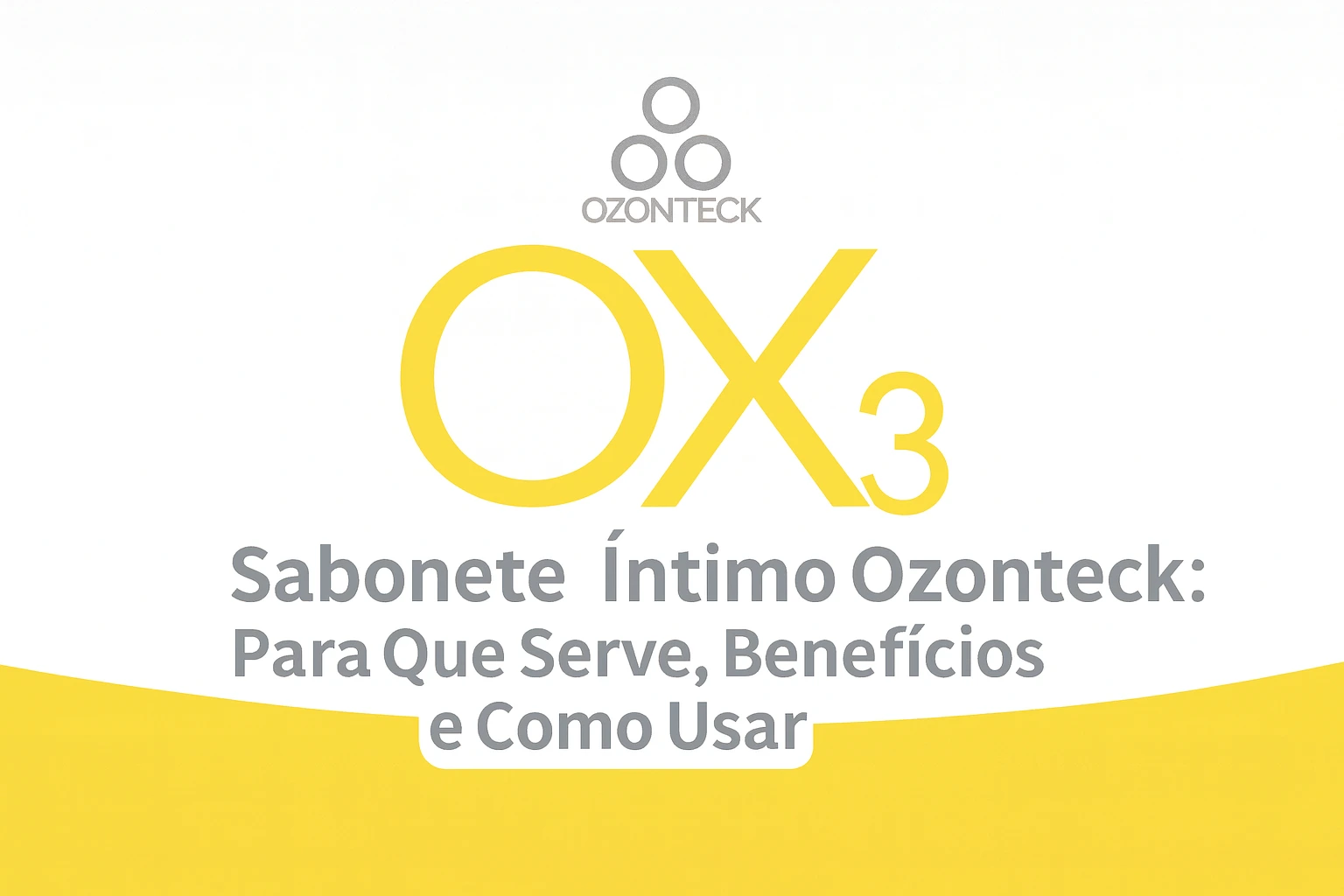 Imagem destacada do Sabonete Íntimo Ozonteck com design amarelo e branco, mostrando o título do artigo e a identidade visual oficial da Ozonteck.